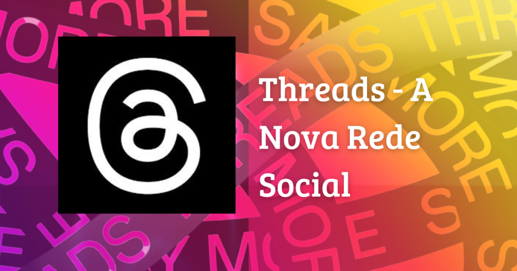 Threads - nova rede social para substituir o Twitter