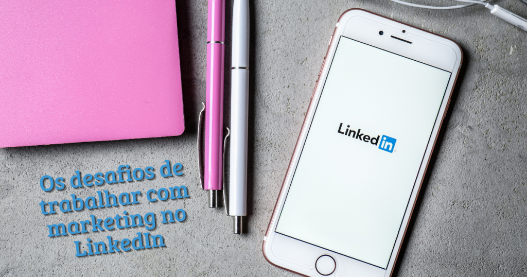 Entenda como trabalhar o marketing no LinkedIn.