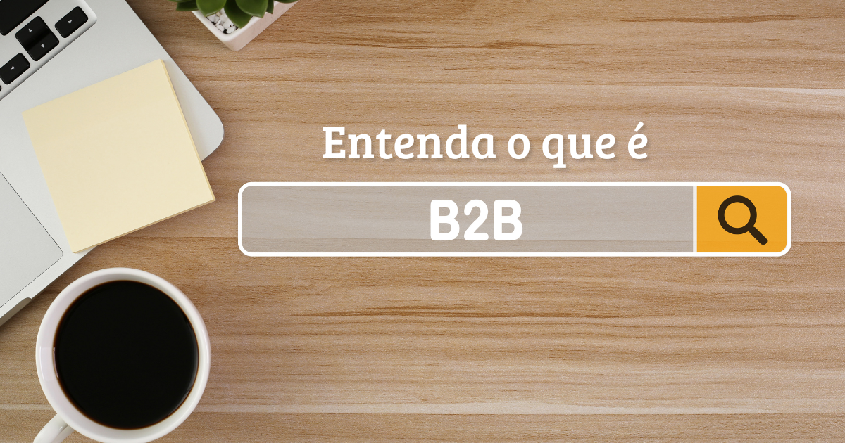 Entenda o que é B2B