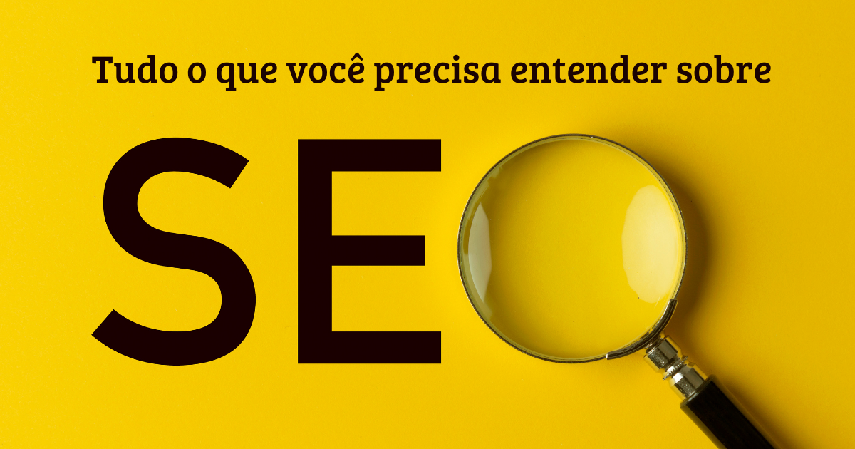 Entenda tudo sobre SEO