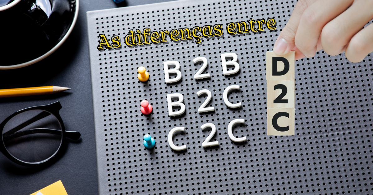 Diferenças entre B2B, B2C, C2C e D2C